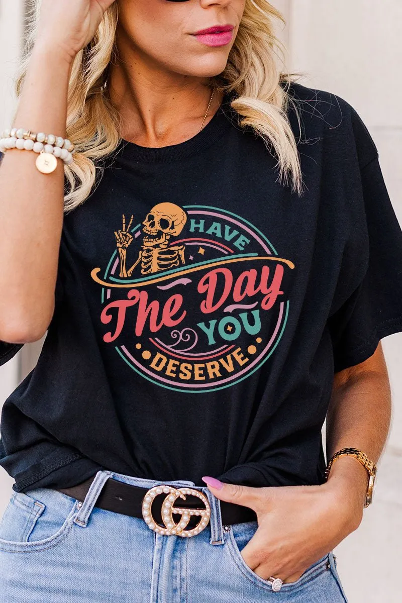 Have The Day You Deserve Short Sleeve Relaxed Fit T-Shirt